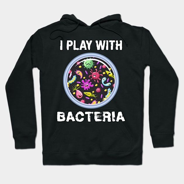 Play With Bacteria Microbiology Chemistry Hoodie by MooonTees